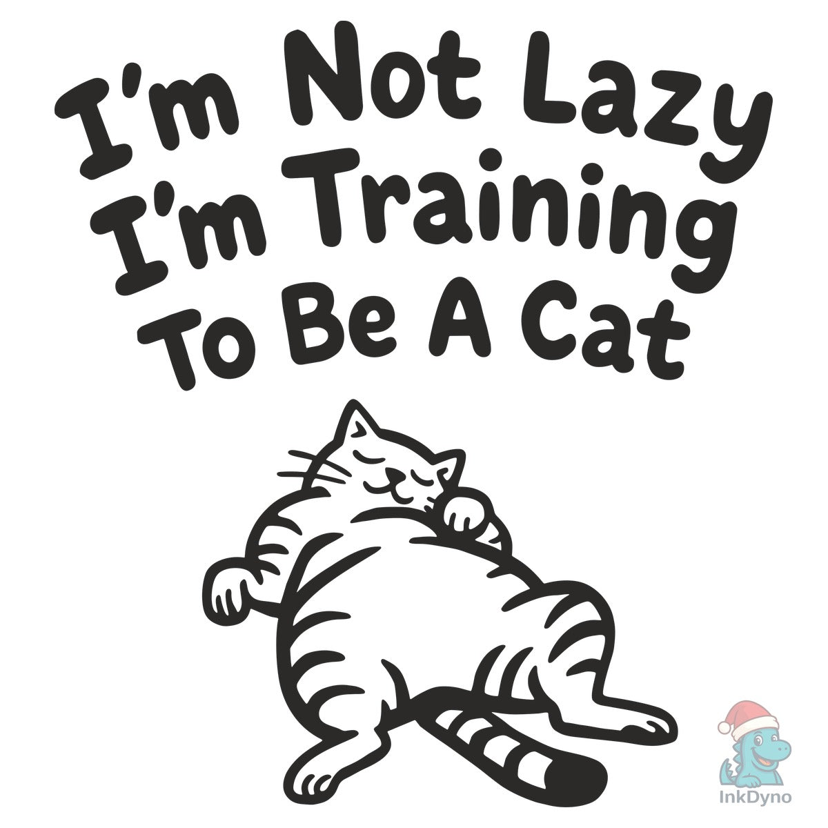 I'm Not Lazy I'm Training to Be a Cat