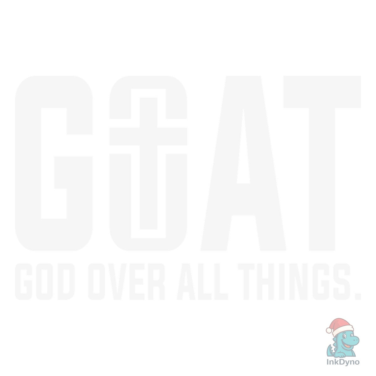 G.O.a.T God over All Things Christian