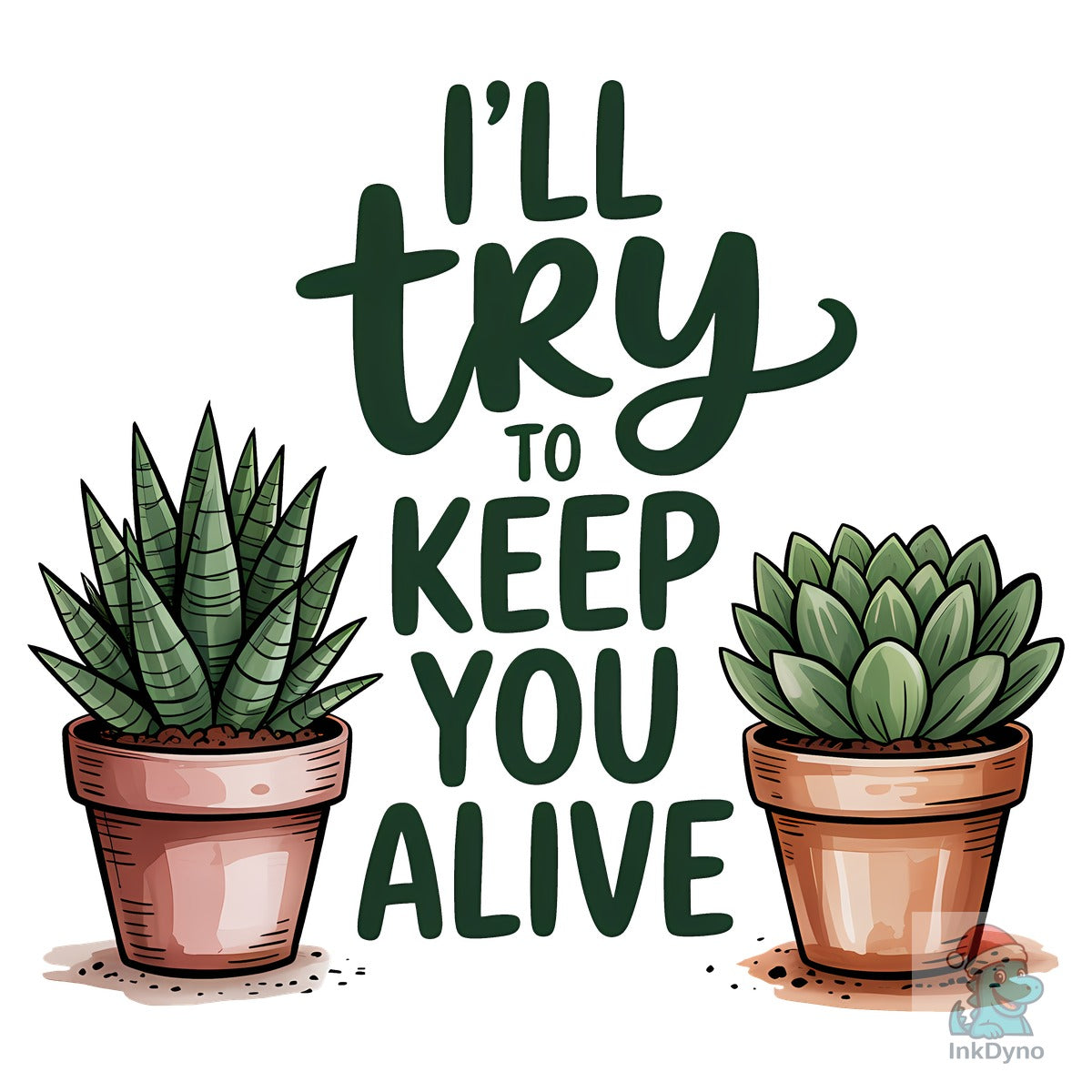 I'll Try to Keep You Alive Plant Lover