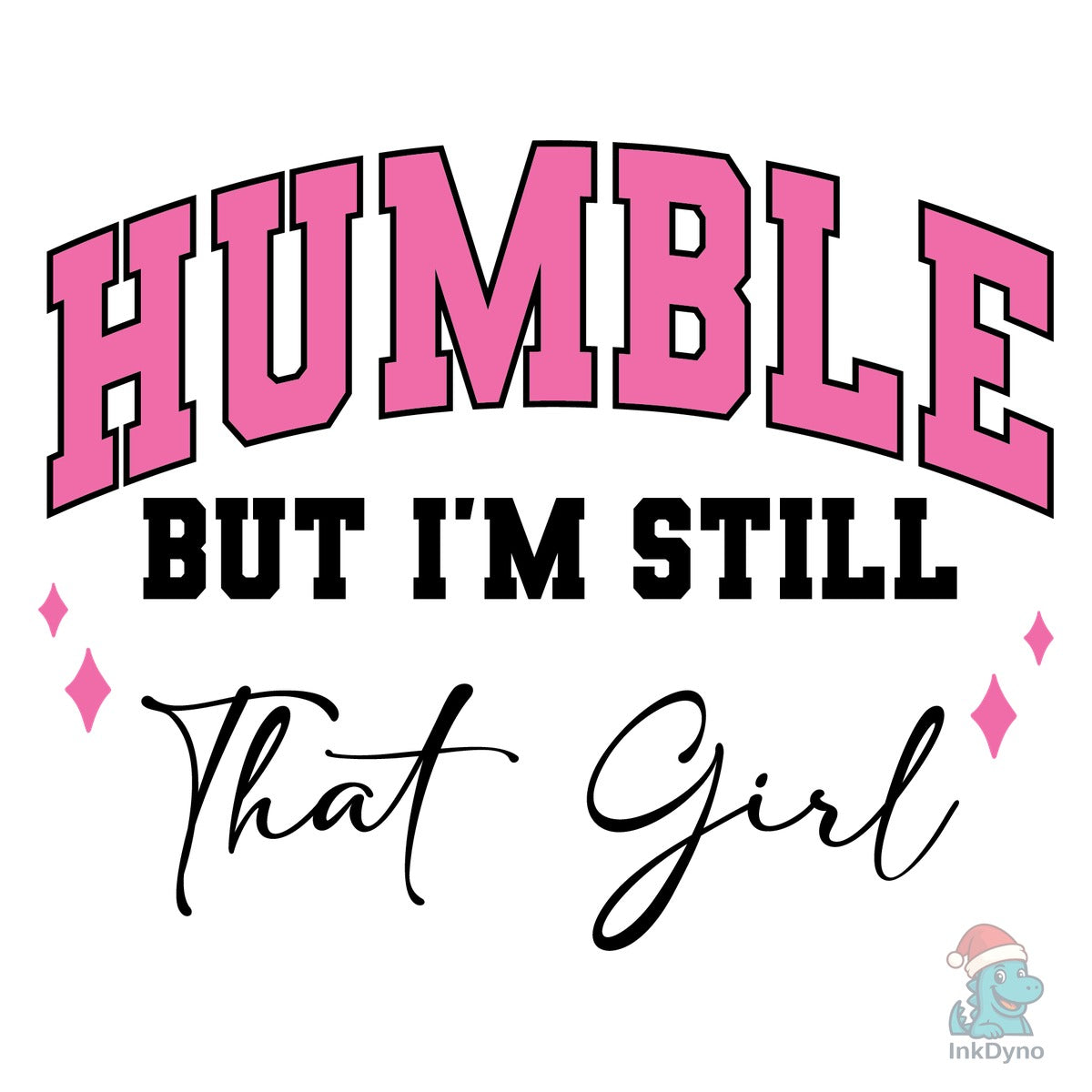 Humble but I'm Still That Girl