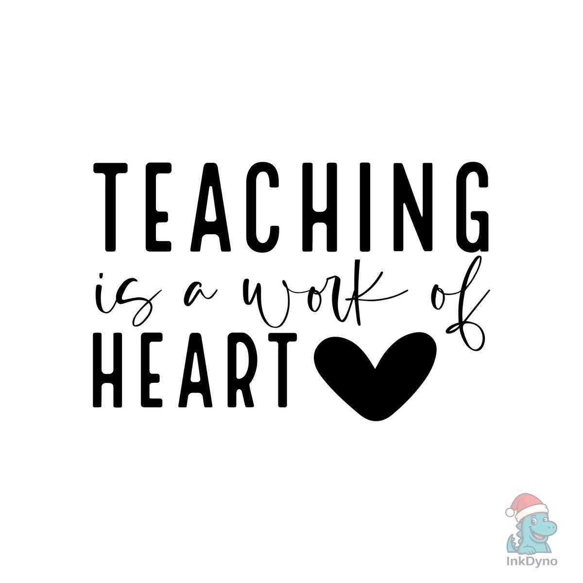Teaching is a Work of Heart Teacher