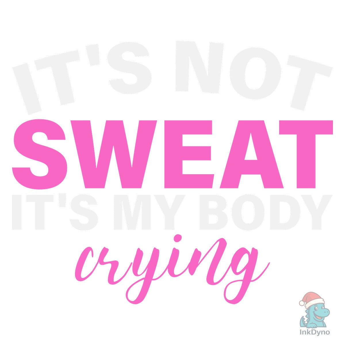 It's Not Sweat It's My Body Crying GYM