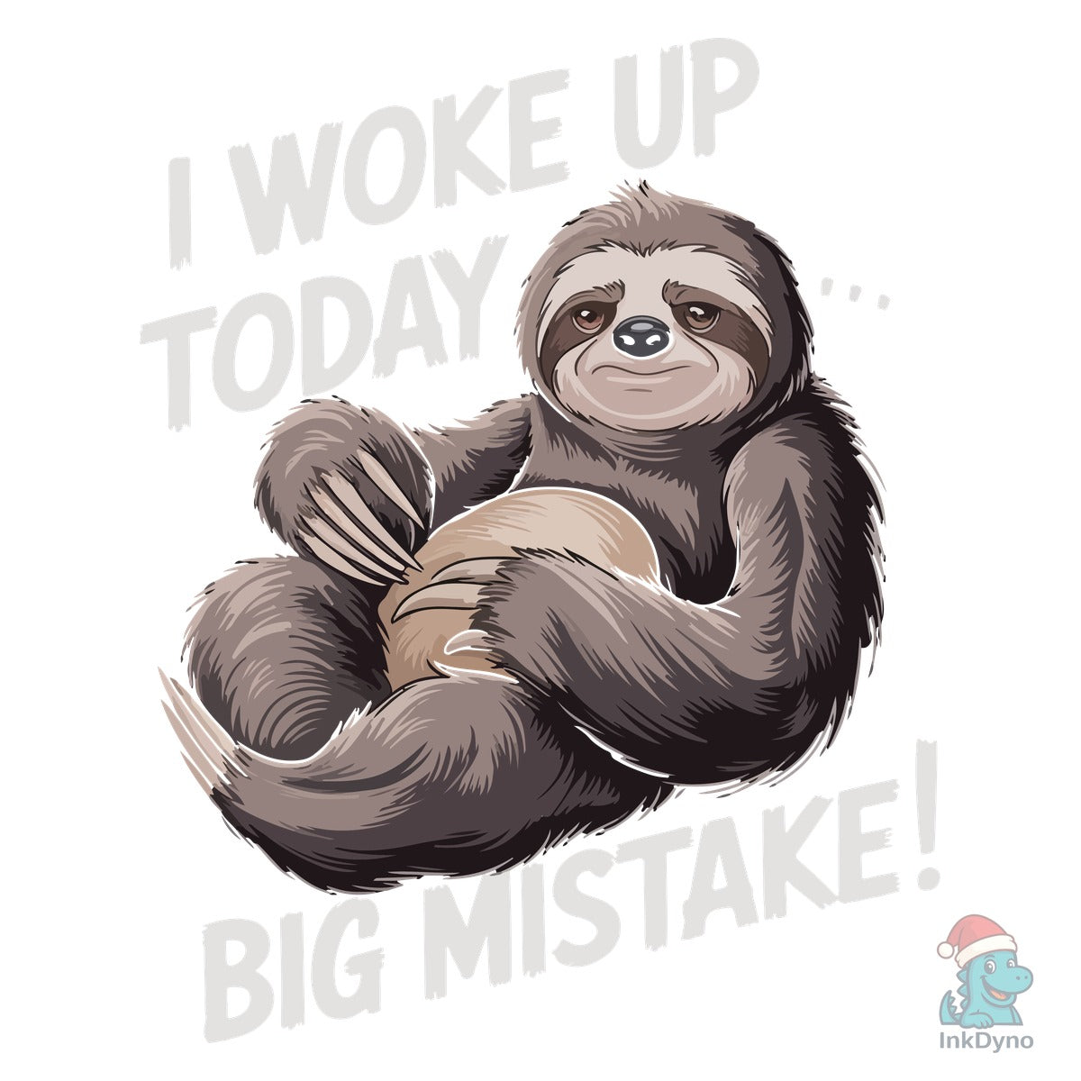 I Woke Up Today Big Mistake Funny Sloth