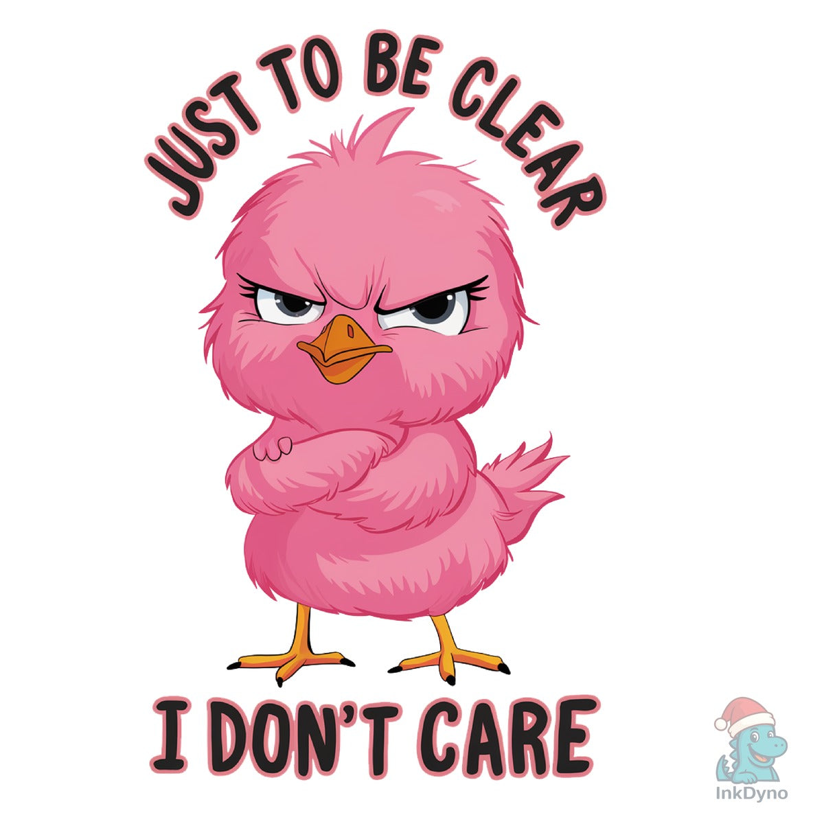 Just to Be Clear I Dont Care Chicekn