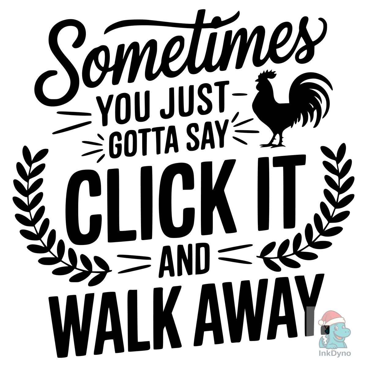 Sometimes You Just Gotta Say Click It an