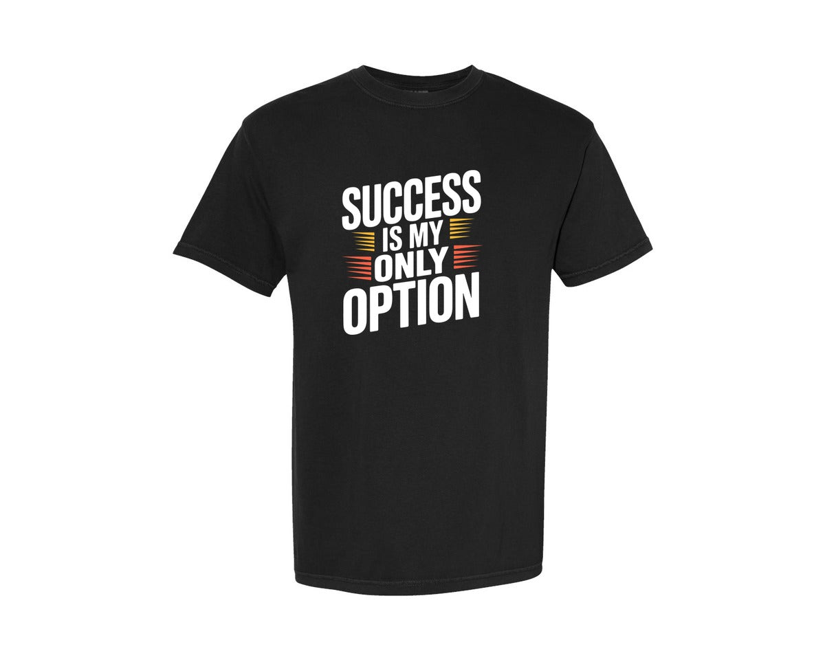brand:Comfort Colors|color:Black|Success Is My Only Option T Shirt Design Graphic T-Shirt