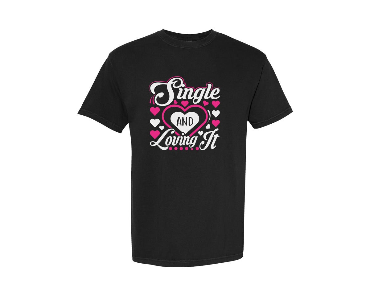 brand:Comfort Colors|color:Black|Single And Loving It Cut File Design 3 Graphic T-Shirt