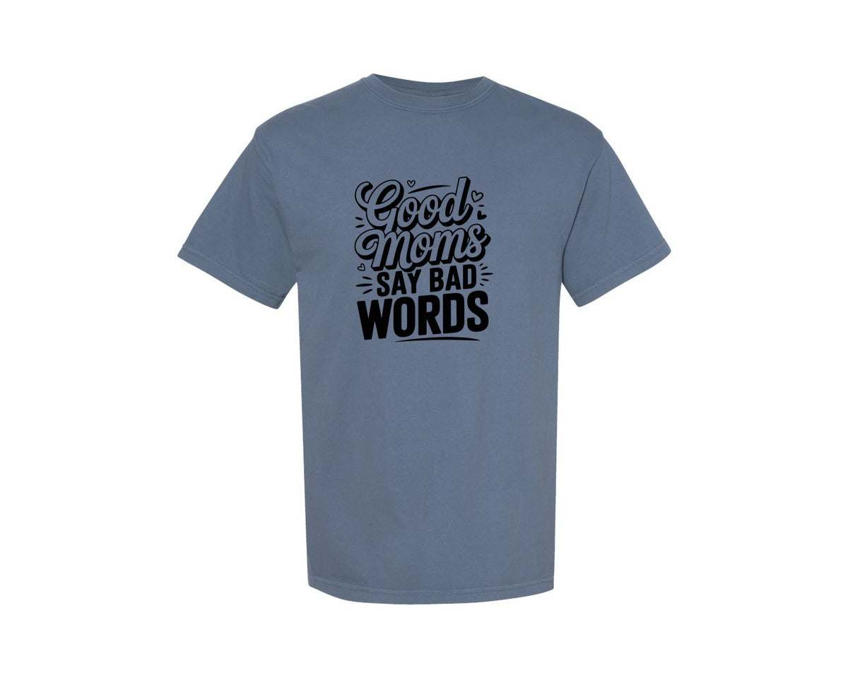brand:Comfort Colors|color:Blue Jean|Good Moms Say Bad Words 66 Graphic T-Shirt