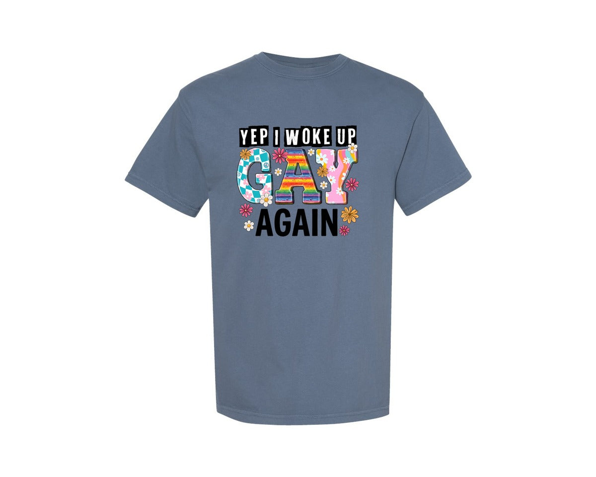 brand:Comfort Colors|color:Blue Jean|Yep I Woke Up Gay Again Pride Art Graphic T-Shirt