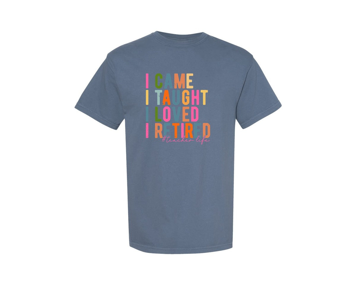 brand:Comfort Colors|color:Blue Jean|I Came I Taught I Loved I Retired Teach Graphic T-Shirt