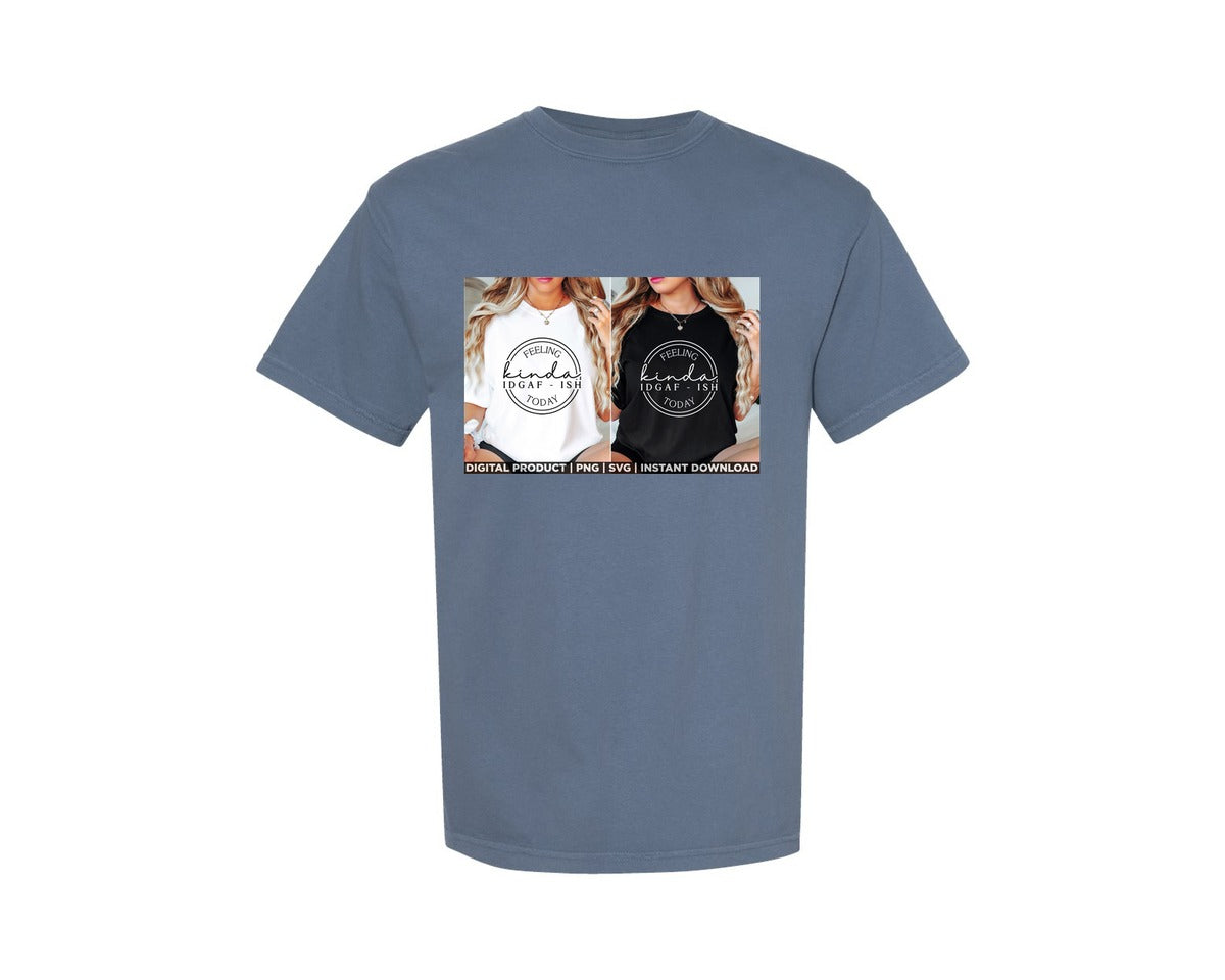 brand:Comfort Colors|color:Blue Jean|Feeling Kinda Idgaf Ish Today Sarcastic Graphic T-Shirt