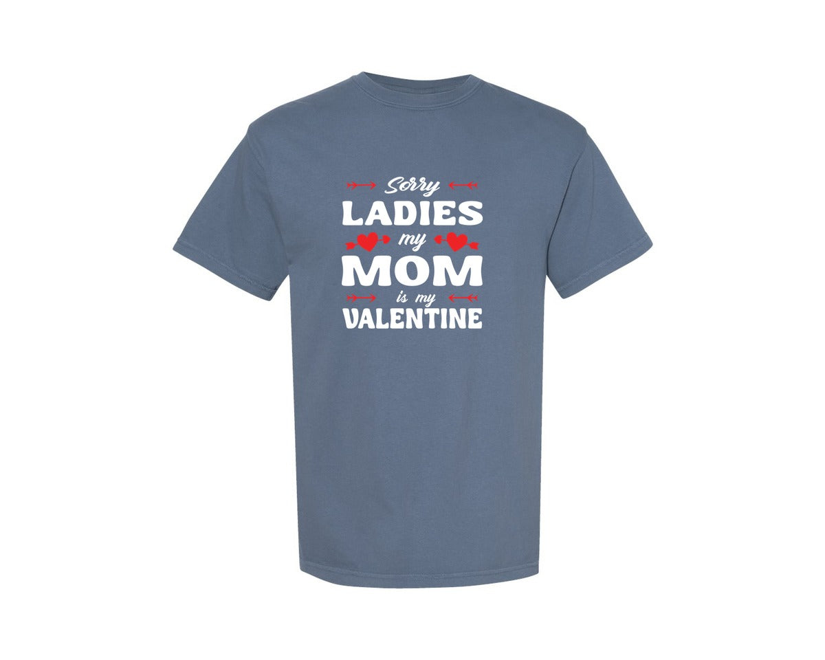 brand:Comfort Colors|color:Blue Jean|Sorry Ladies My Mom Is My Valentine 18 Graphic T-Shirt