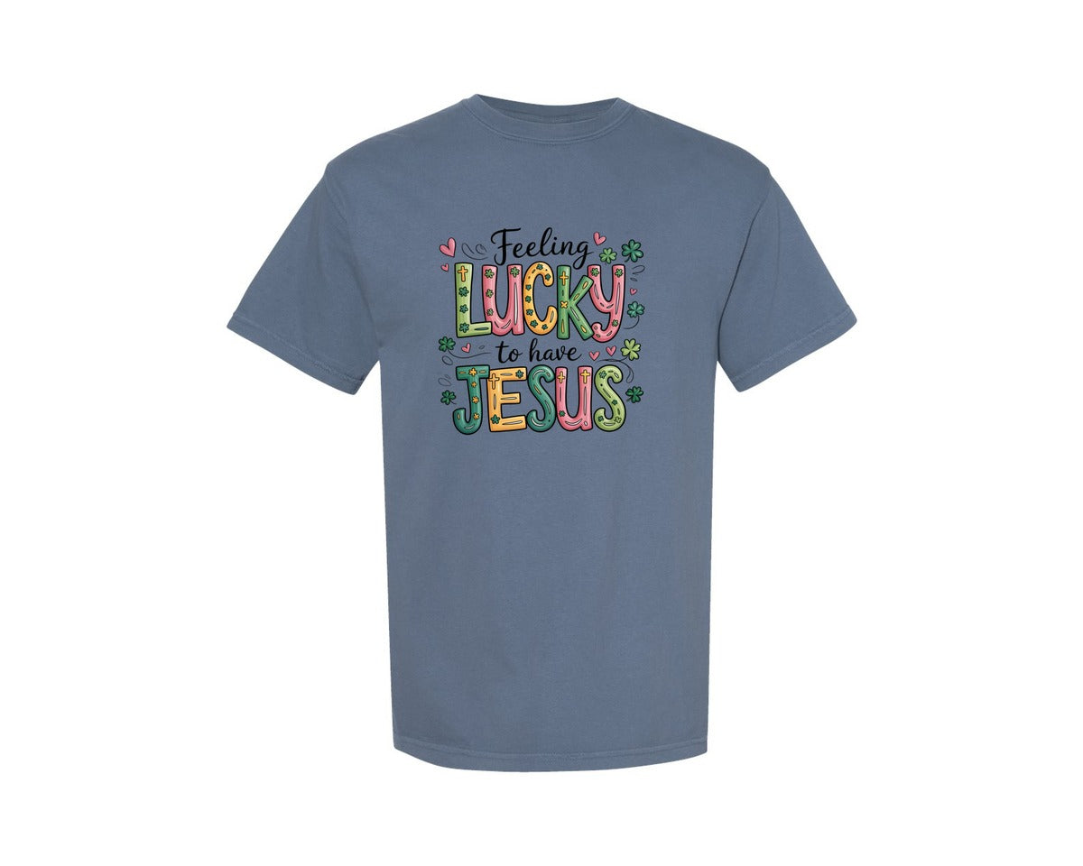 brand:Comfort Colors|color:Blue Jean|Feeling Lucky To Have Jesus Jesus Graphic T-Shirt