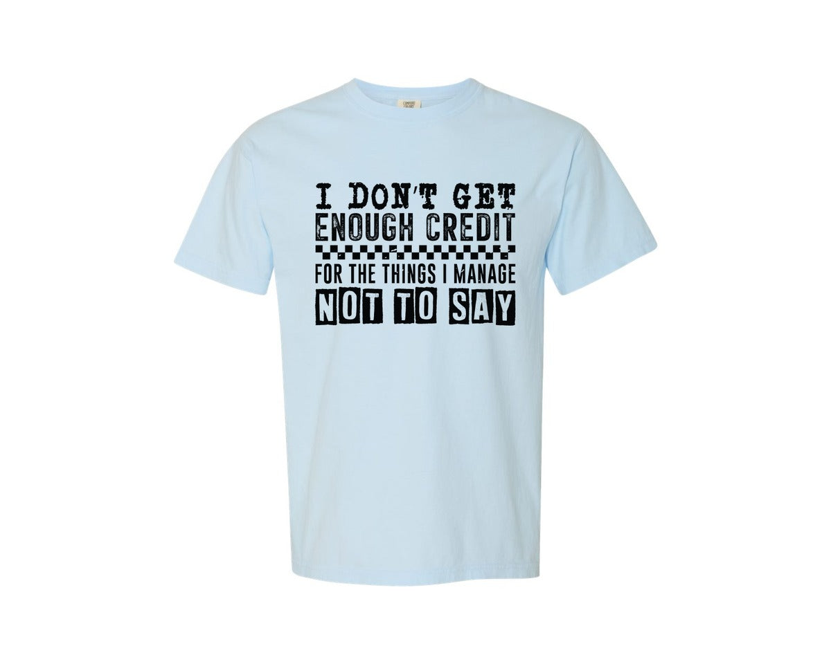 brand:Comfort Colors|color:Chambray|I Dont Get Enough Credit For The Things 17 Graphic T-Shirt