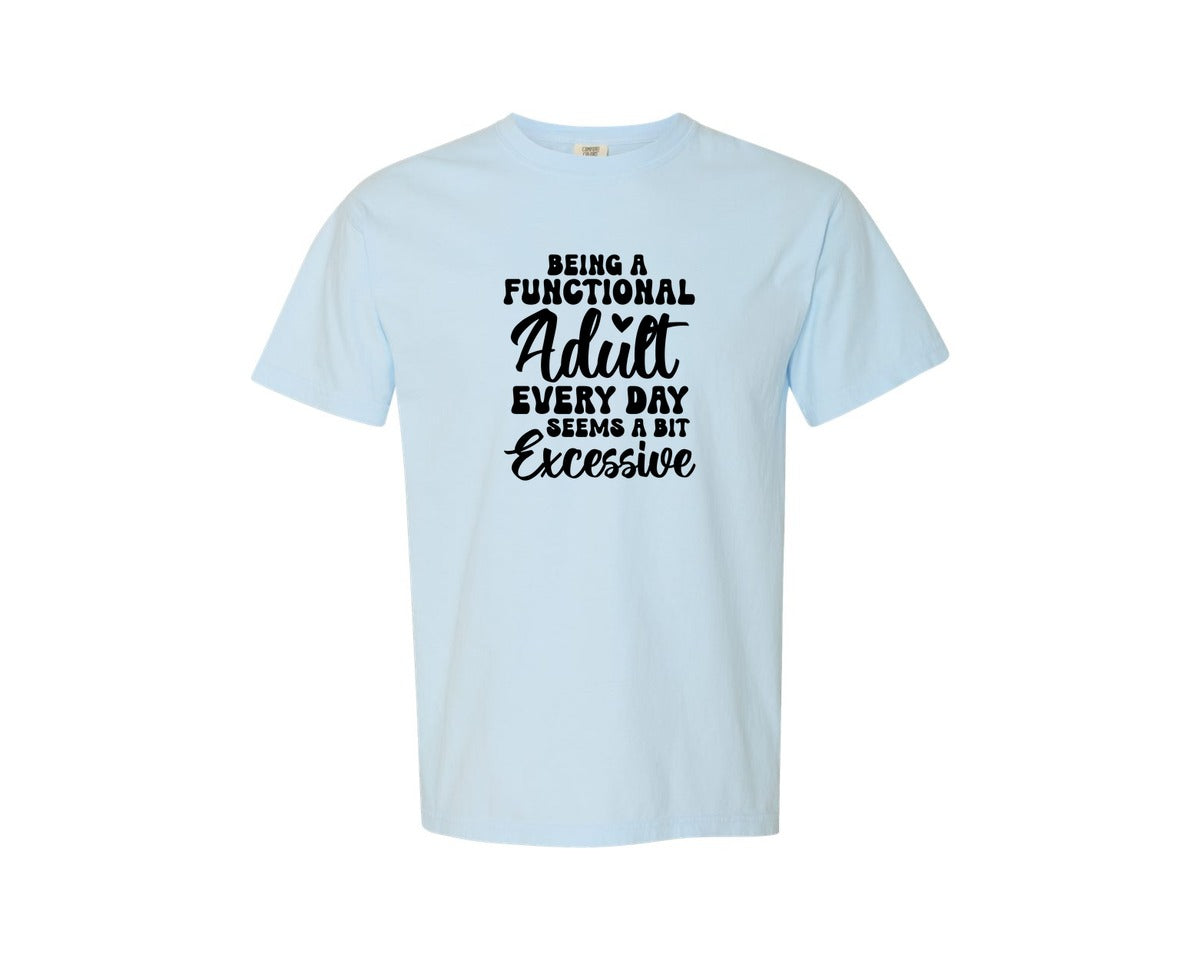 brand:Comfort Colors|color:Chambray|Being A Functional Adult Every Day Seems 67 Graphic T-Shirt