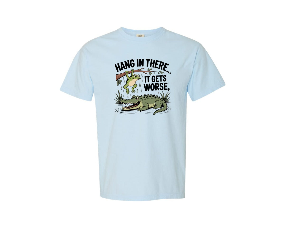 brand:Comfort Colors|color:Chambray|Hang In There It Gets Worse 9 Graphic T-Shirt