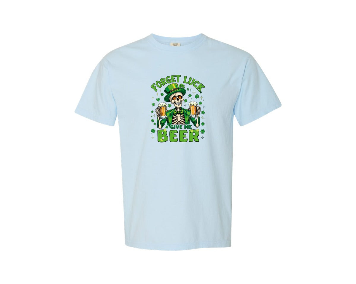 brand:Comfort Colors|color:Chambray|Forget Luck Give Me Beer T Shirt Graphic T-Shirt