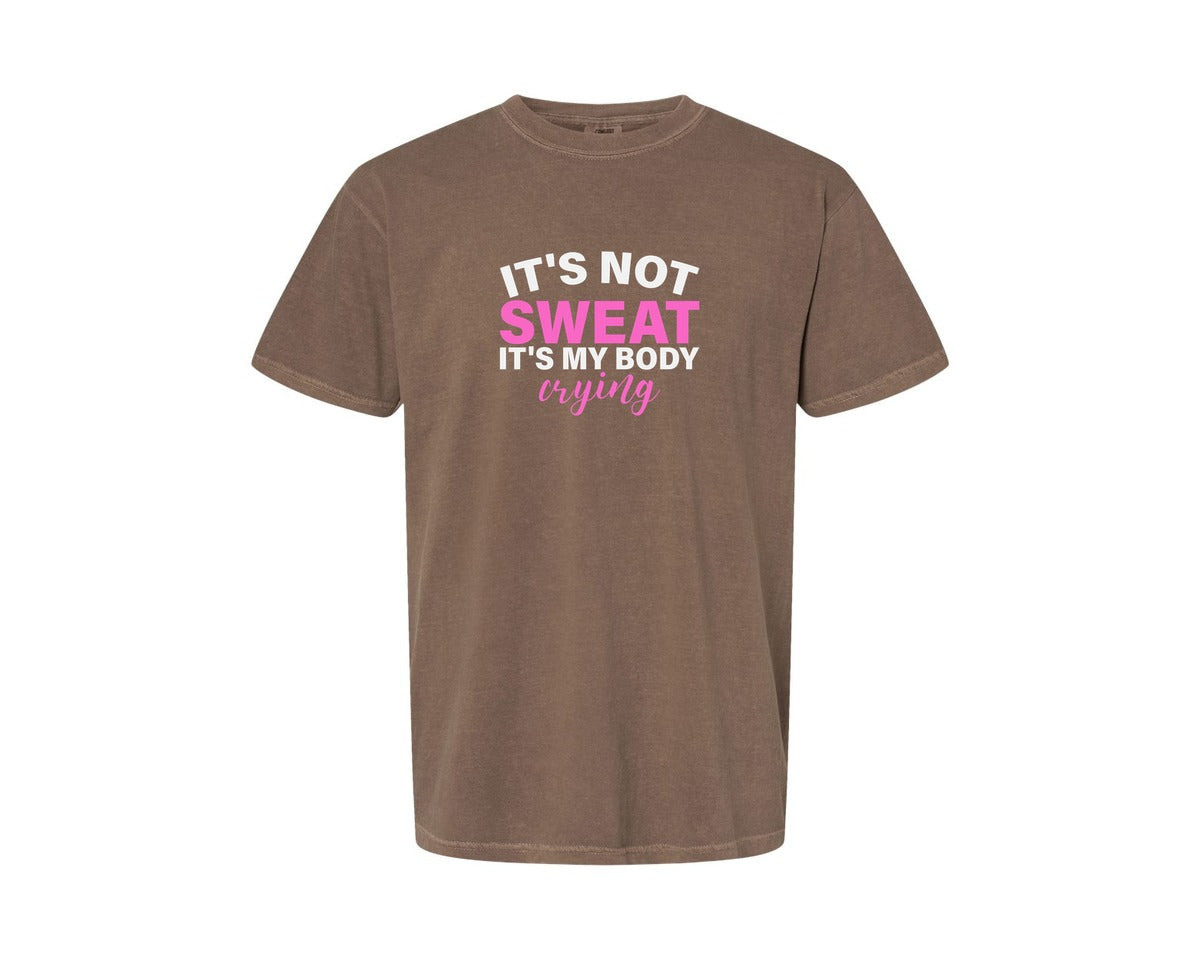 brand:Comfort Colors|color:Espresso|Its Not Sweat Its My Body Crying Gym Graphic T-Shirt