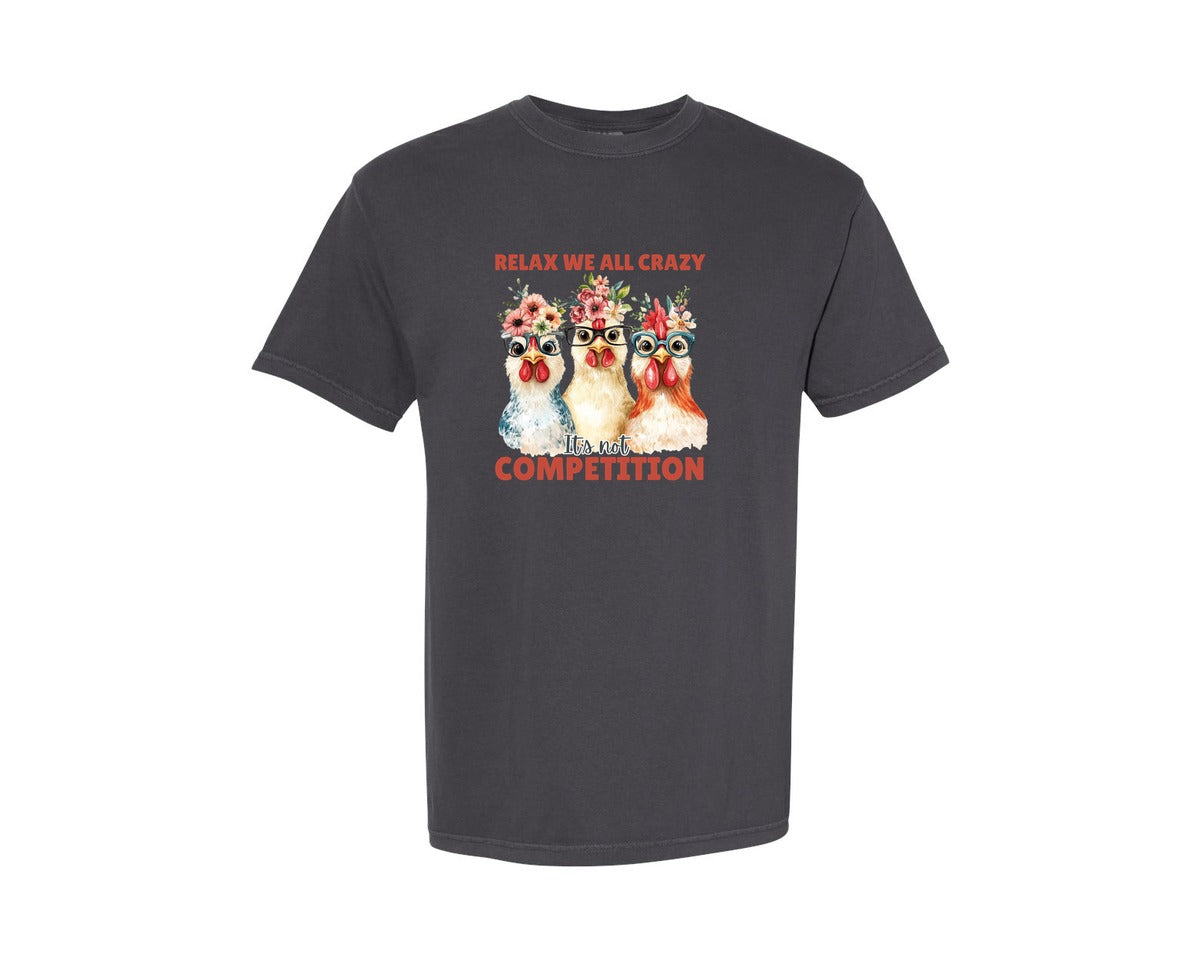 brand:Comfort Colors|color:Graphite|Relax We All Crazy Its Not Competition Graphic T-Shirt
