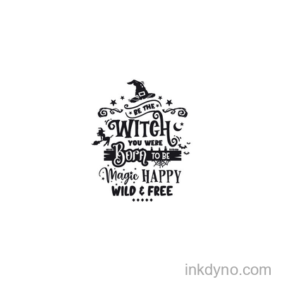 Be the Witch You Were Born to Be Magic Happy Wild and Free