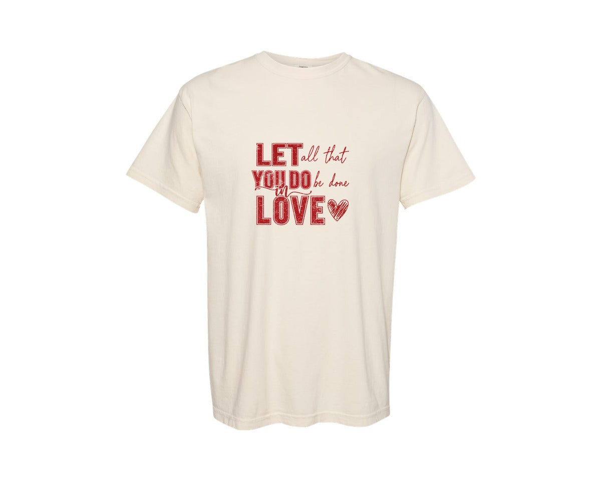 brand:Comfort Colors|color:Ivory|Let All That You Do Be Done In Love 62 Graphic T-Shirt