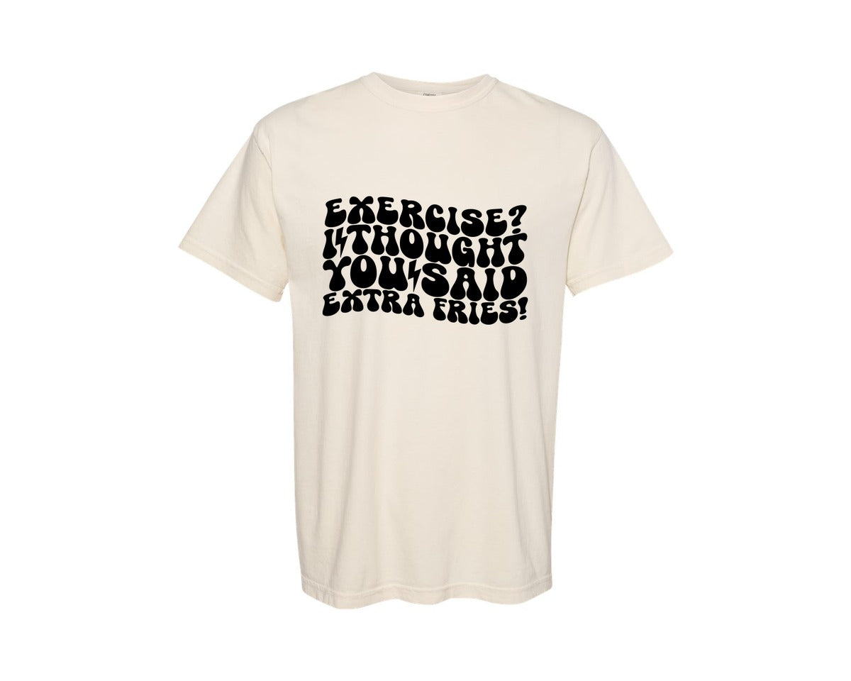 brand:Comfort Colors|color:Ivory|Exercise I Thought You Said Extra Fries 13 Graphic T-Shirt