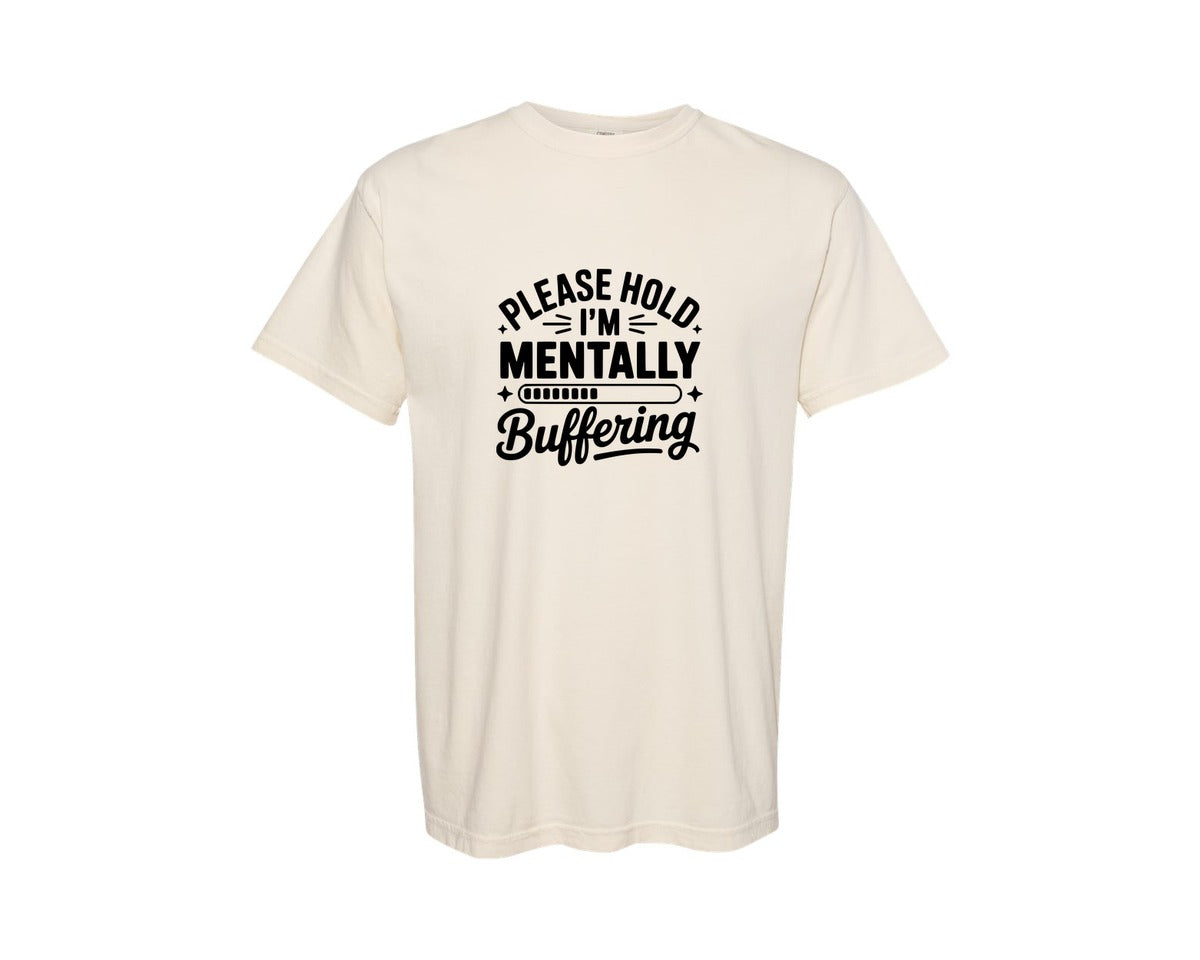 brand:Comfort Colors|color:Ivory|Please Hold Im Mentally Buffering Funny 3 Graphic T-Shirt