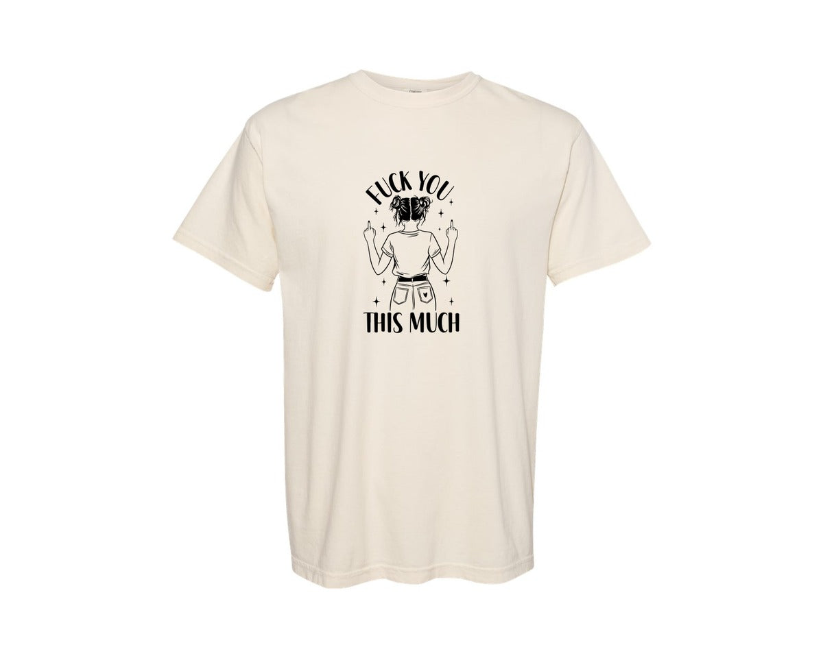 brand:Comfort Colors|color:Ivory|Fck You This Much Snarky Graphic T-Shirt