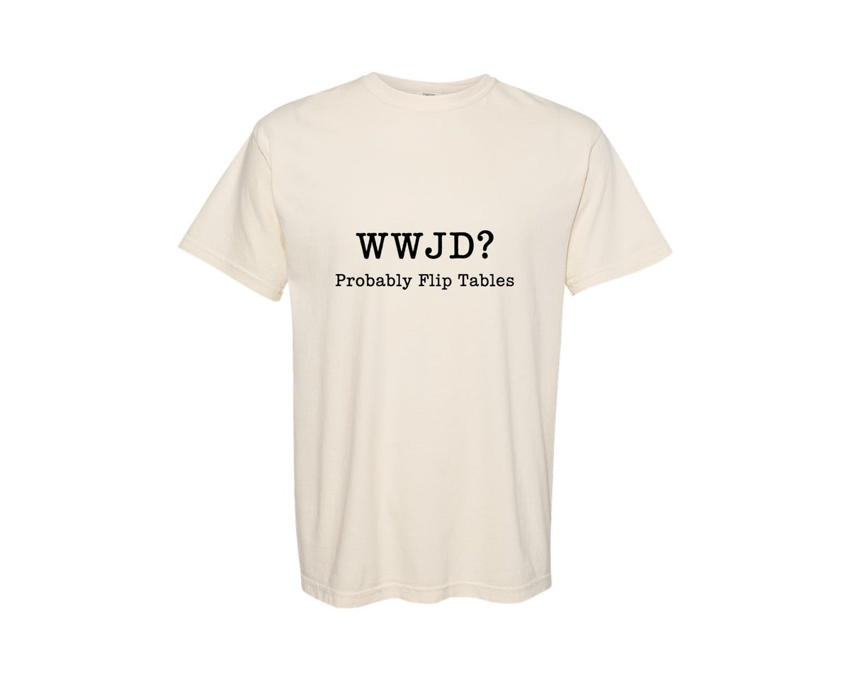 brand:Comfort Colors|color:Ivory|Wwjd Probably Flip Tables Quote Graphic T-Shirt