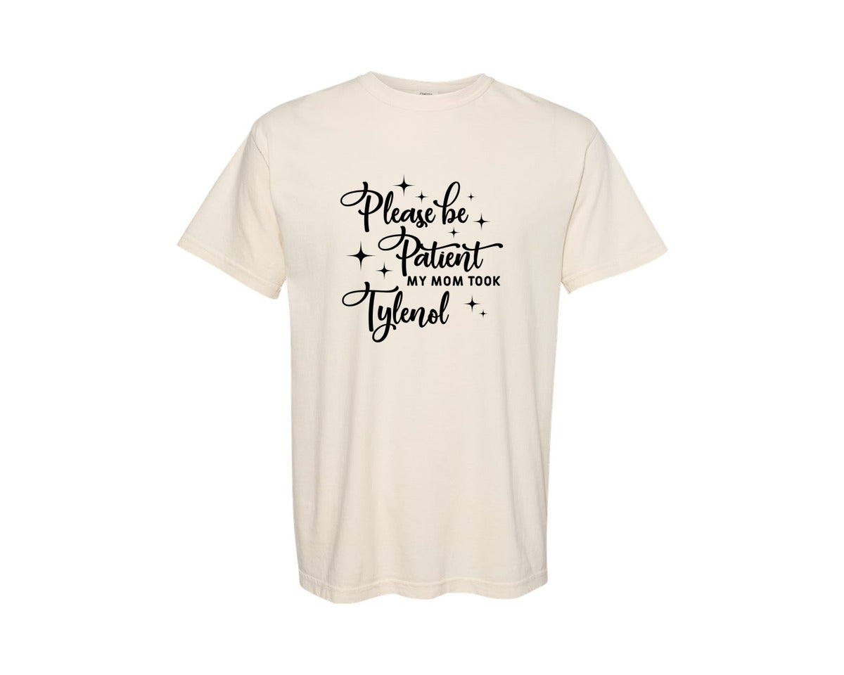 brand:Comfort Colors|color:Ivory|Please Be Patient My Mom Took Tylenol Graphic T-Shirt