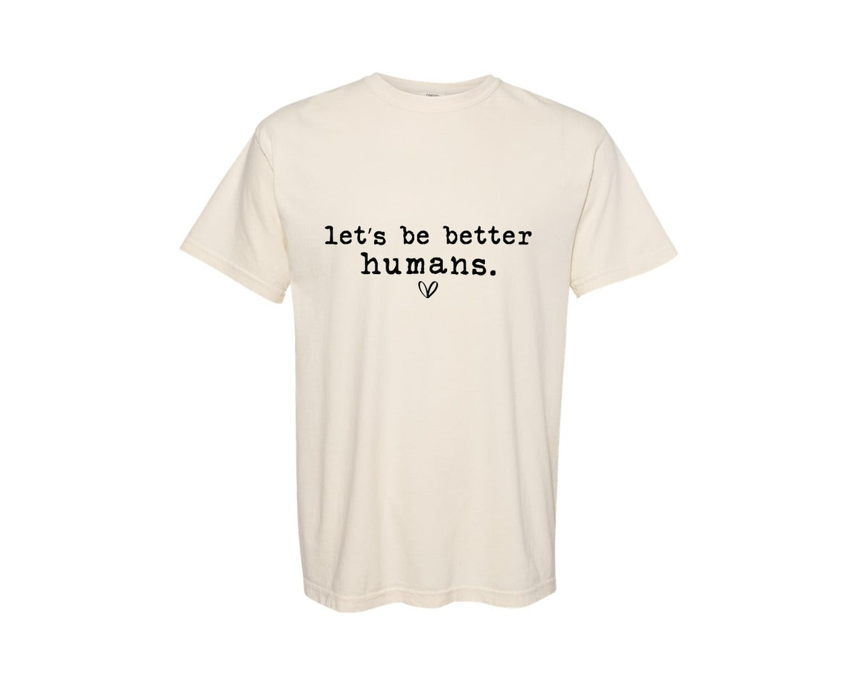 brand:Comfort Colors|color:Ivory|Lets Be Better Humans 9 Graphic T-Shirt