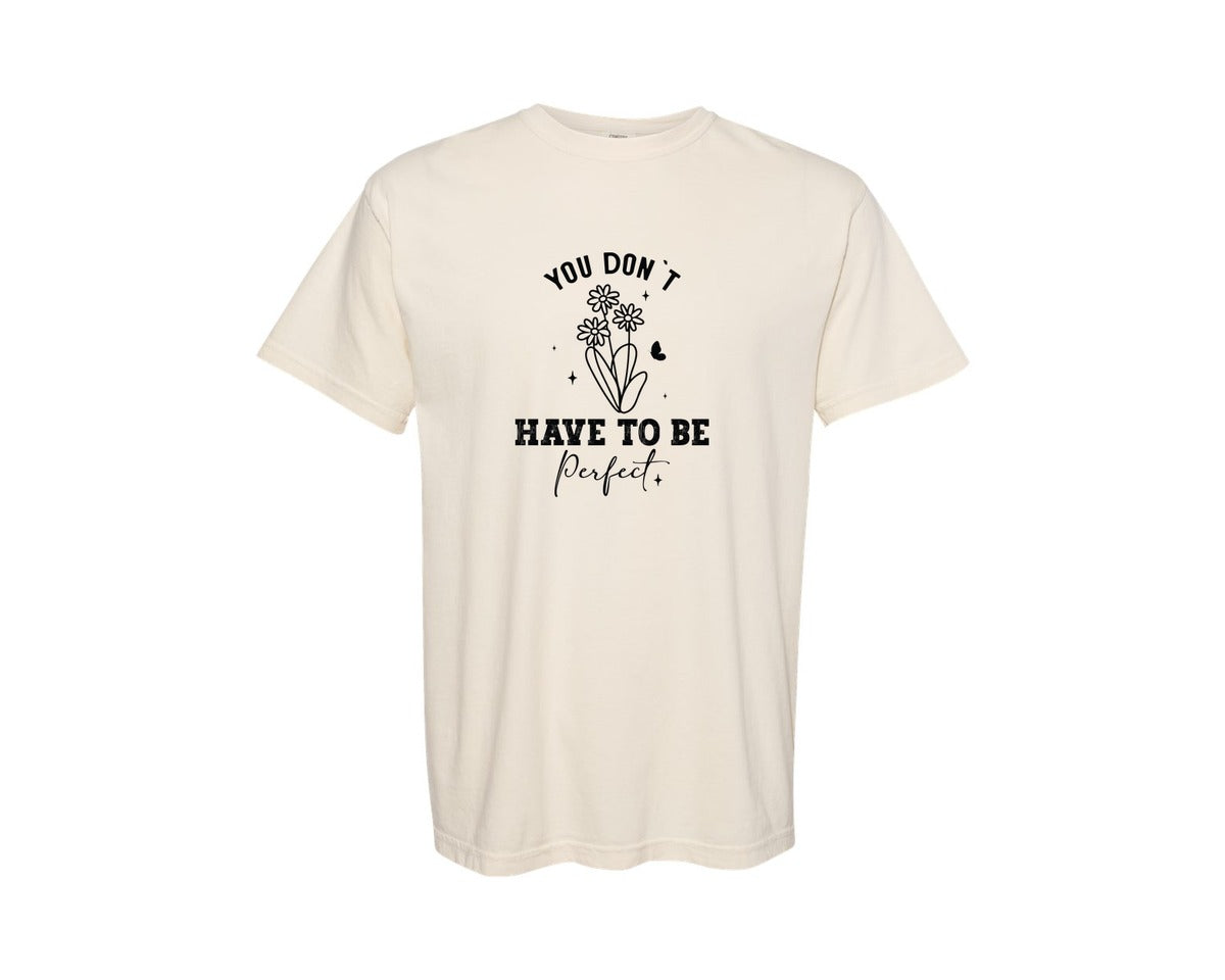 brand:Comfort Colors|color:Ivory|You Dont Have To Be Perfect Positivity Graphic T-Shirt