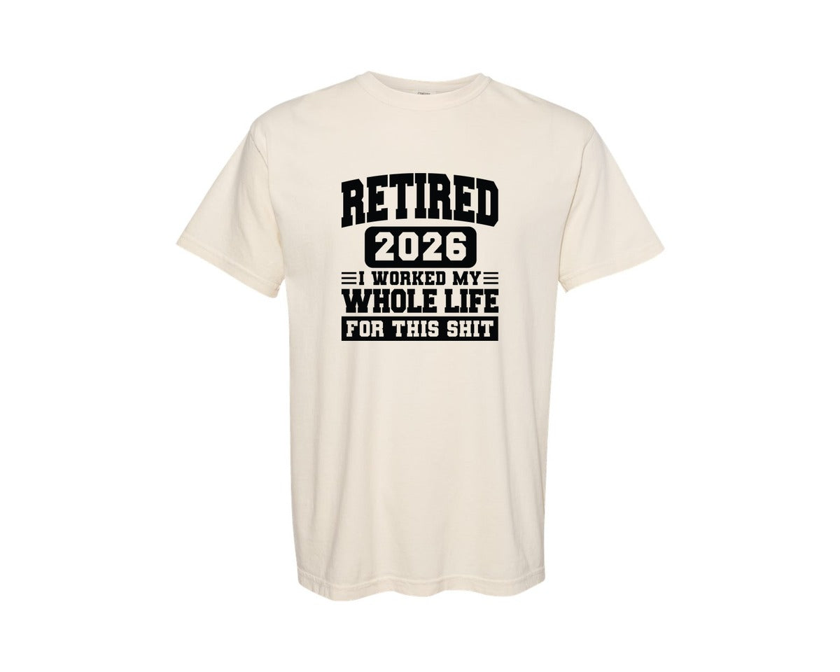brand:Comfort Colors|color:Ivory|Retired 2026 I Worked My Whole Life Graphic T-Shirt