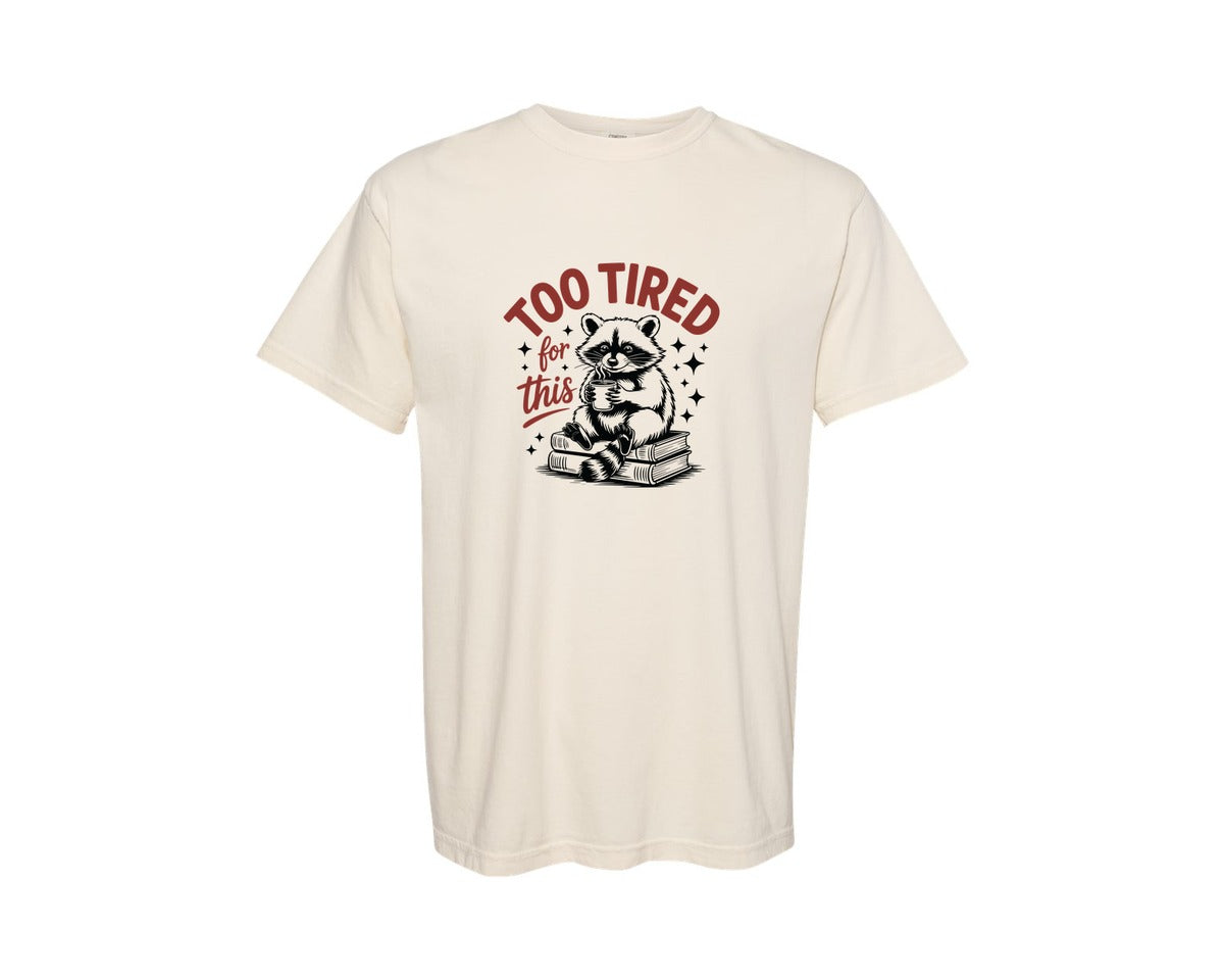 brand:Comfort Colors|color:Ivory|Too Tired For This Funny Raccoon Meme Graphic T-Shirt