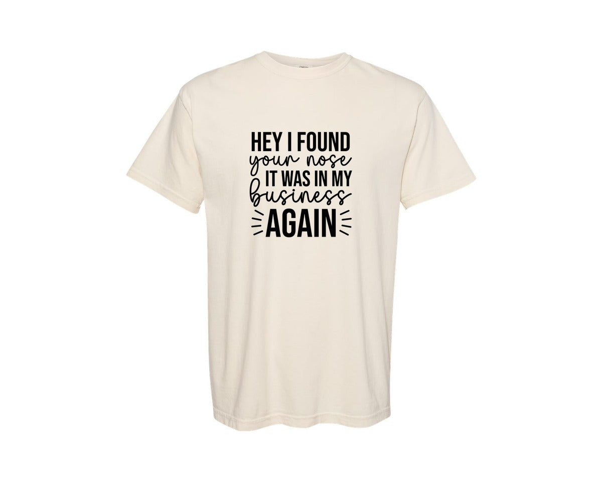 brand:Comfort Colors|color:Ivory|Hey I Found Your Nose It Was In My 11 Graphic T-Shirt