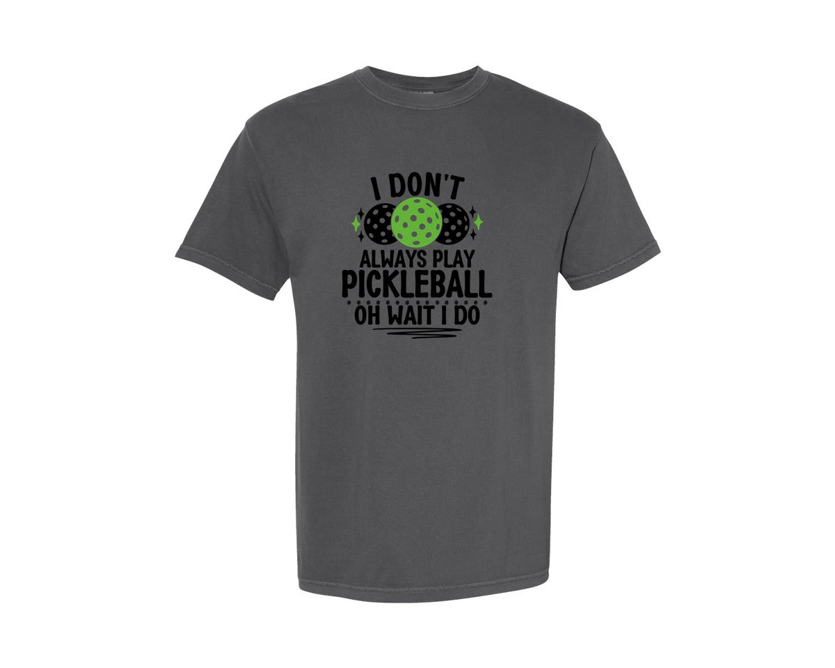 brand:Comfort Colors|color:Pepper|I Dont Always Play Pickleball Graphic T-Shirt