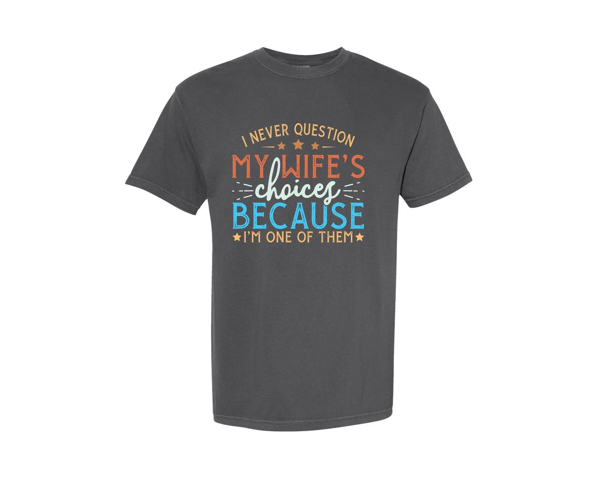 brand:Comfort Colors|color:Pepper|I Never Question My Wifes Choices Becau 4 Graphic T-Shirt