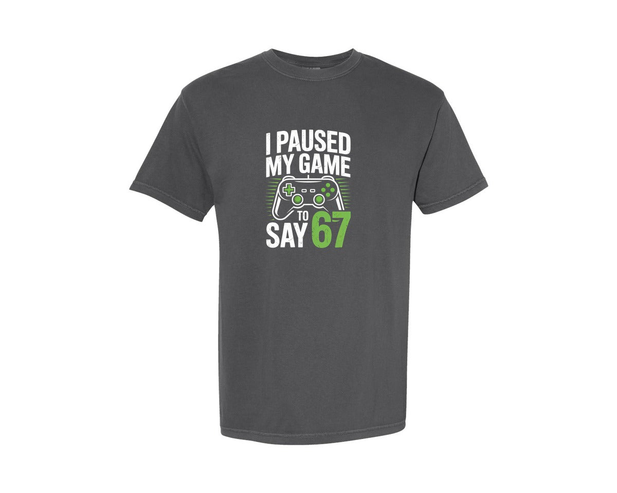 brand:Comfort Colors|color:Pepper|I Paused My Game To Say 67 Graphic T-Shirt