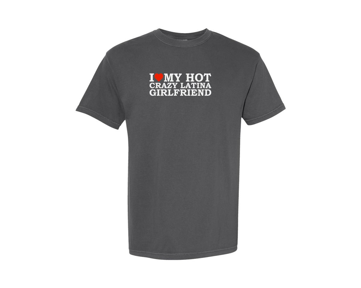 brand:Comfort Colors|color:Pepper|I Love My Hot Crazy Latina Girlfriend Graphic T-Shirt