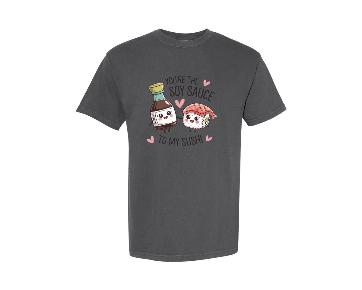 brand:Comfort Colors|color:Pepper|Youre The Soy Sauce To My Sushi Graphic T-Shirt