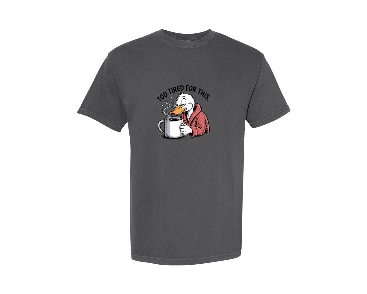 brand:Comfort Colors|color:Pepper|Too Tired For This Funny Goose 5 Graphic T-Shirt