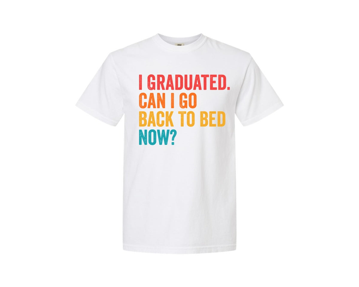 brand:Comfort Colors|color:White|I Graduated Can I Go Back To Bed Now 18 Graphic T-Shirt