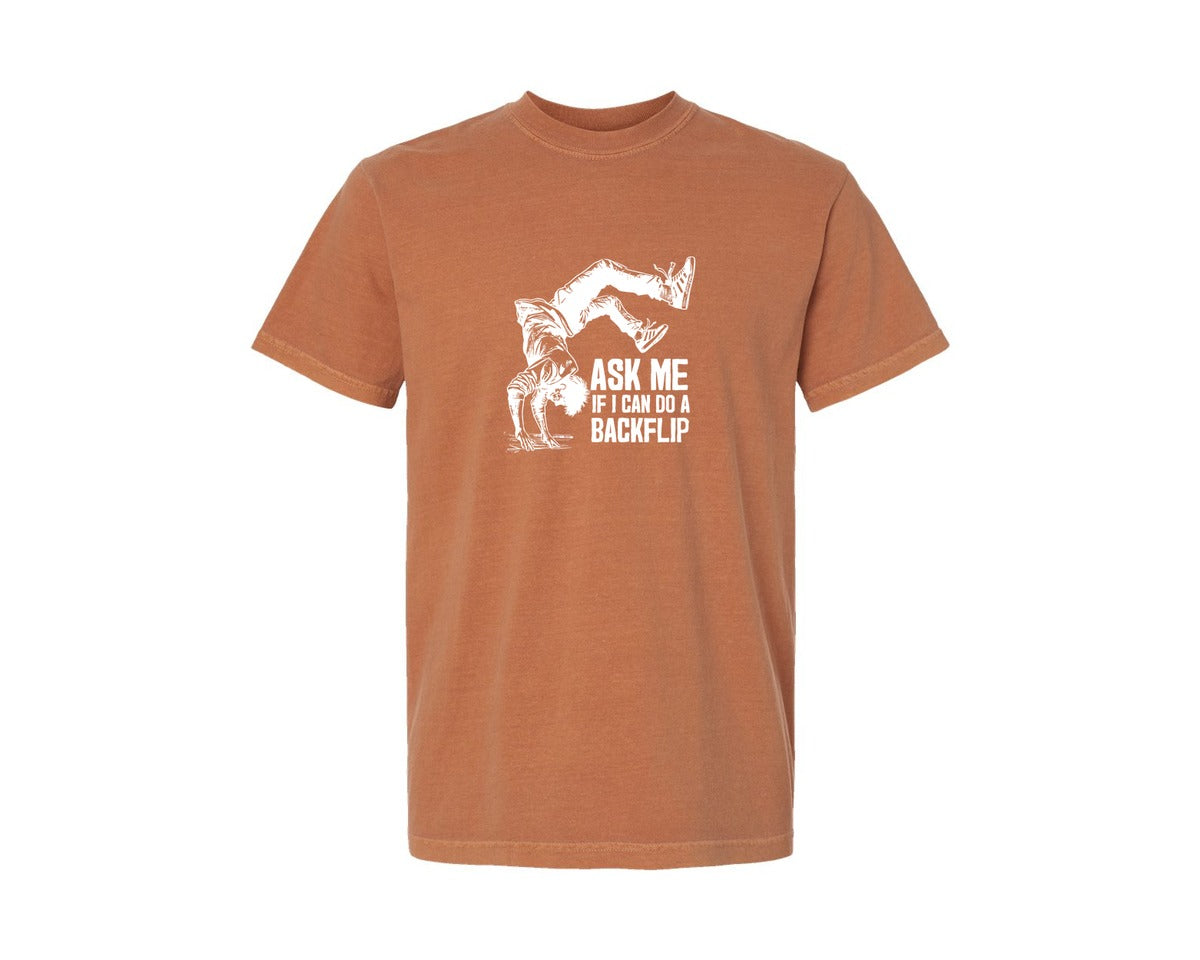 brand:Comfort Colors|color:Yam|Ask Me If I Can Do A Backflip T Shirt Graphic T-Shirt