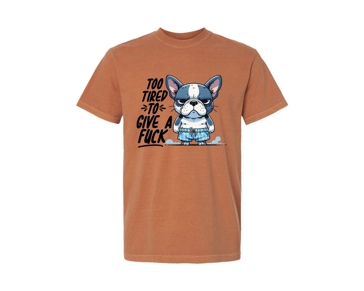 brand:Comfort Colors|color:Yam|Too Tired To Give A Fck Sarcastic Graphic T-Shirt