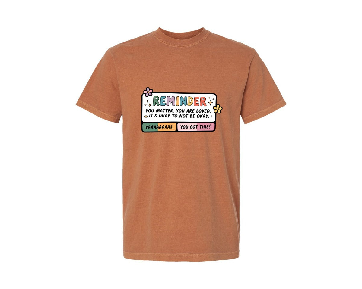 brand:Comfort Colors|color:Yam|Reminder You Matter You Are Loved Graphic T-Shirt
