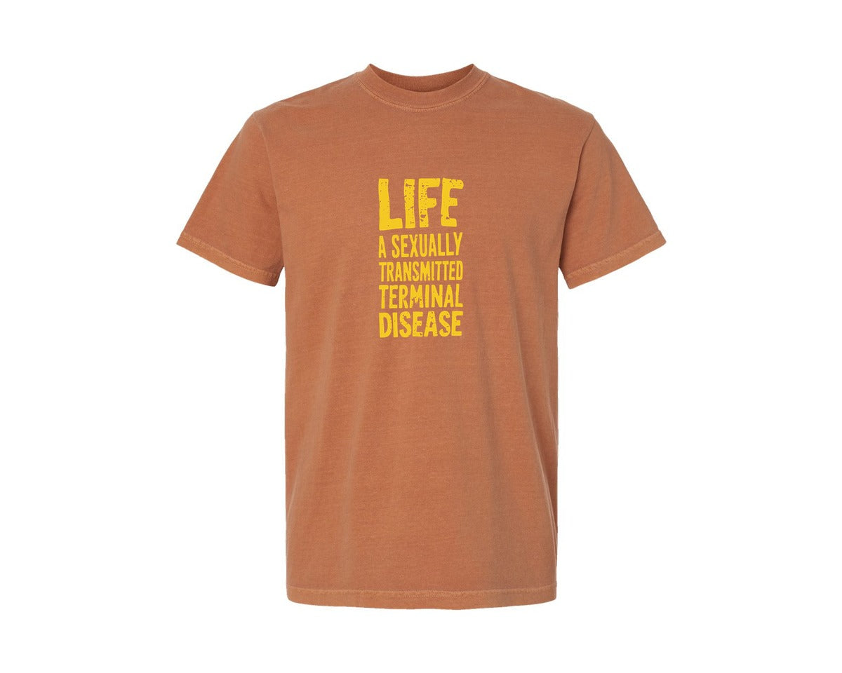 brand:Comfort Colors|color:Yam|Life Is A Terminal Desease Dark Humor Graphic T-Shirt