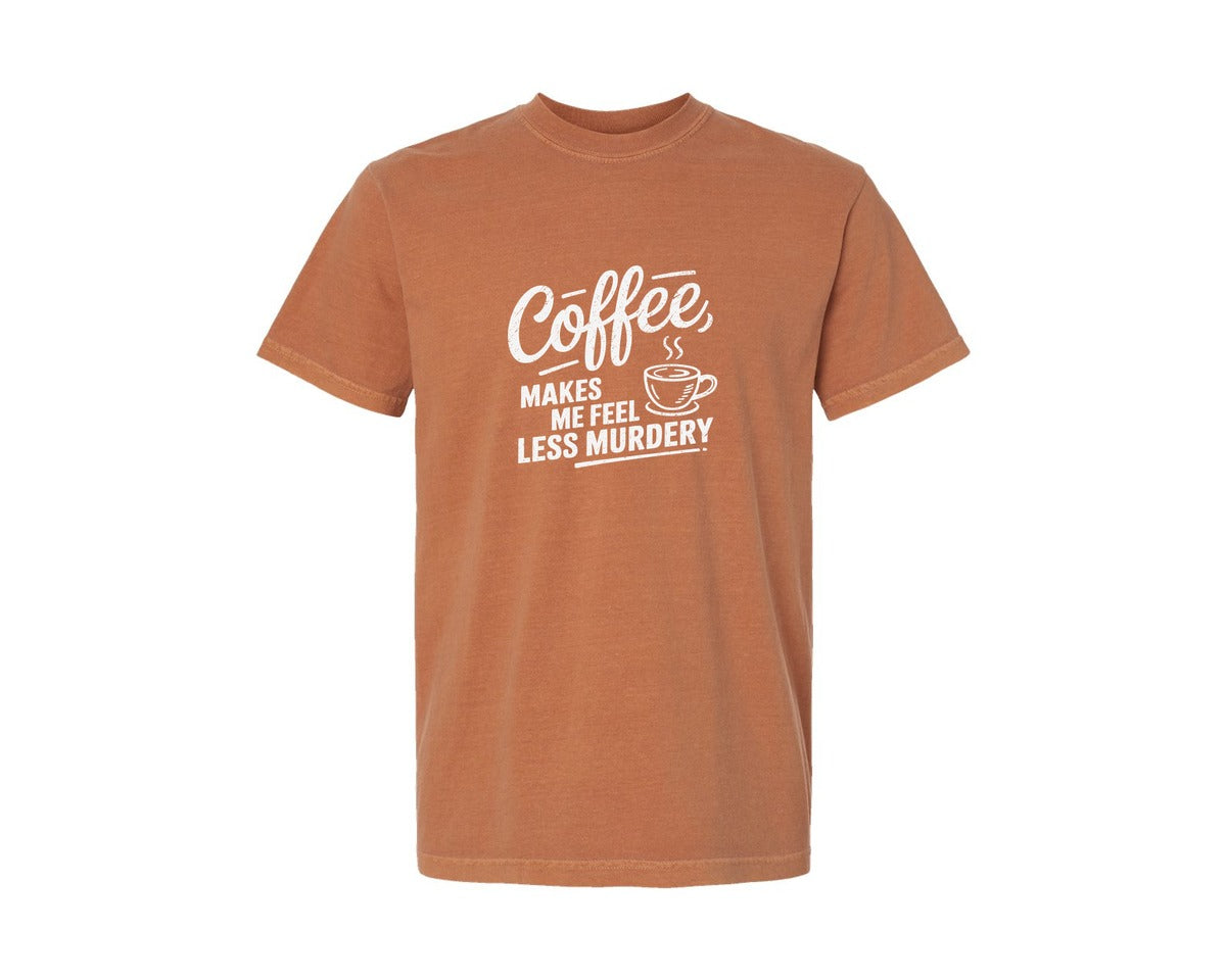 brand:Comfort Colors|color:Yam|Coffee Makes Me Feel Less Murdery 4 Graphic T-Shirt