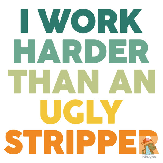 I Work Harder Funny Adult Humor - DTF Transfer