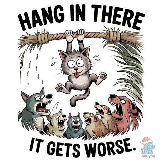 Hang in There It Gets Worse Funny Tshirt - DTF Transfer