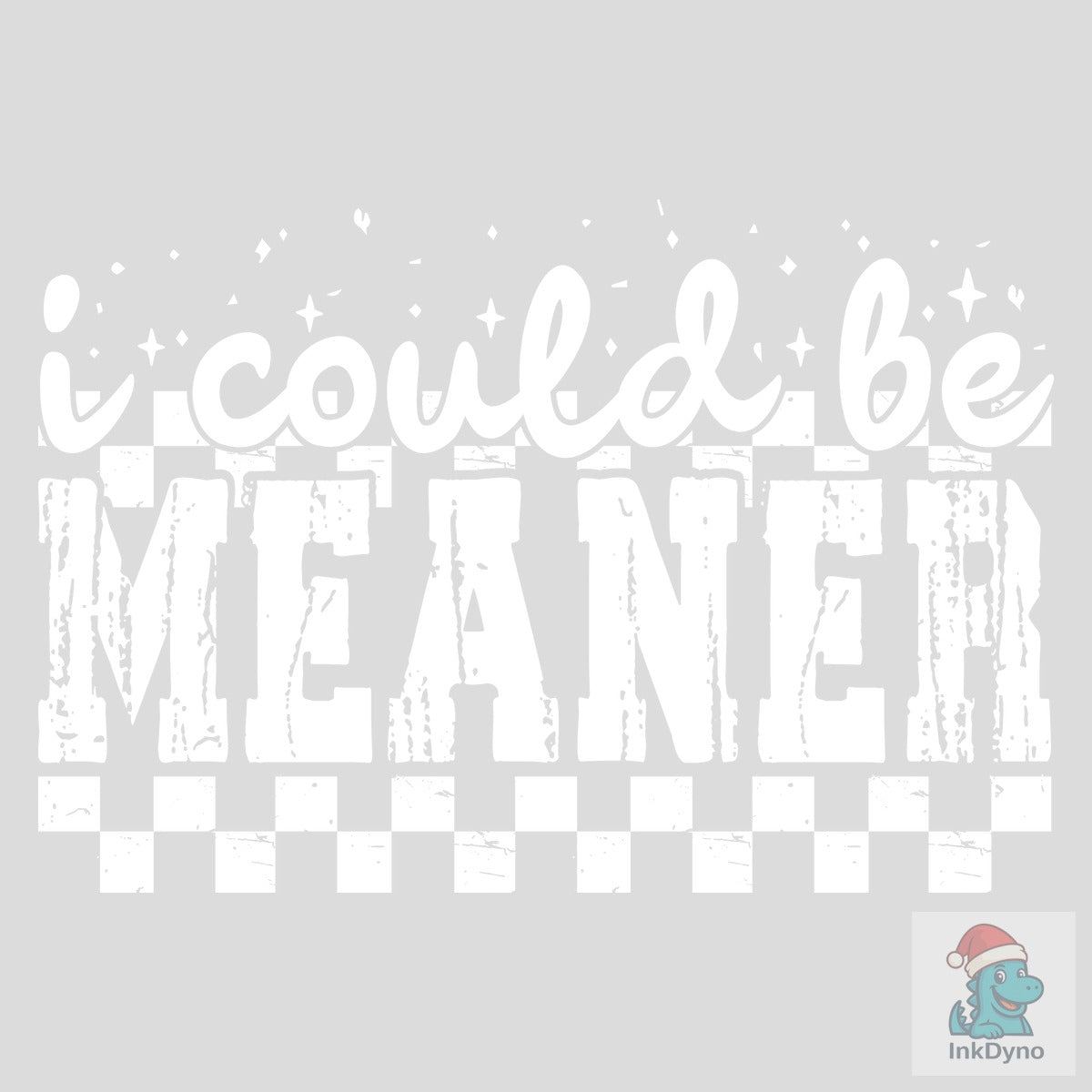 I Could Be Meaner Sarcasm Funny